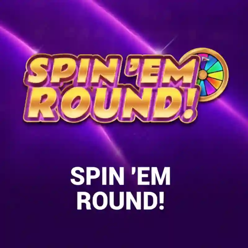 Spin 'Em Round!