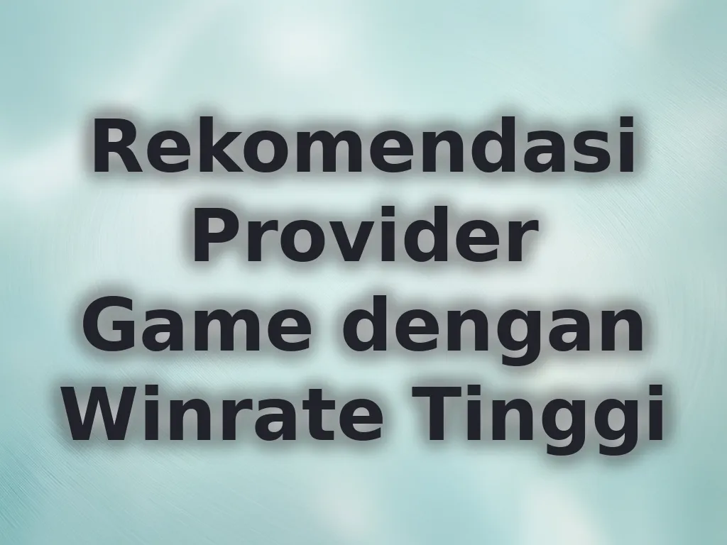 Rekomendasi Provider Game dengan Winrate Tinggi