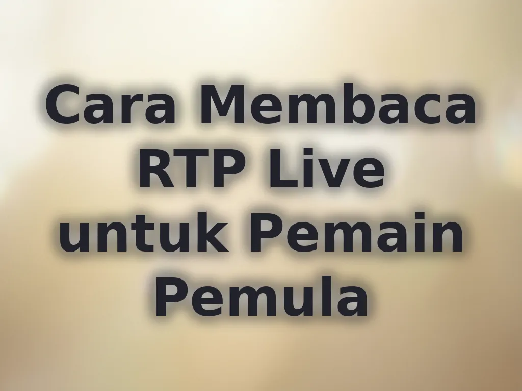 Cara Membaca RTP Live untuk Pemain Pemula